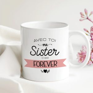 MUG "AVEC TOI MA SISTER C'EST FOREVER"